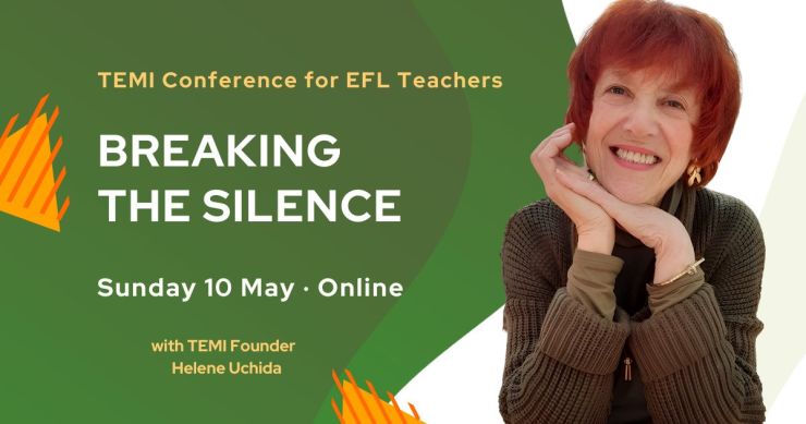 "TEMI Conference for EFL Teachers — Breaking the silence, Sunday 10 May, online, free for TEMI members, with Helene Uchida"